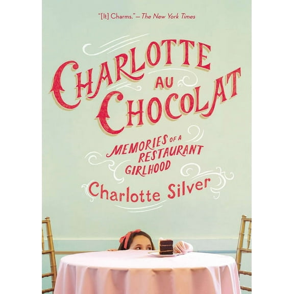 Charlotte Au Chocolat : Memories of a Restaurant Girlhood (Paperback)