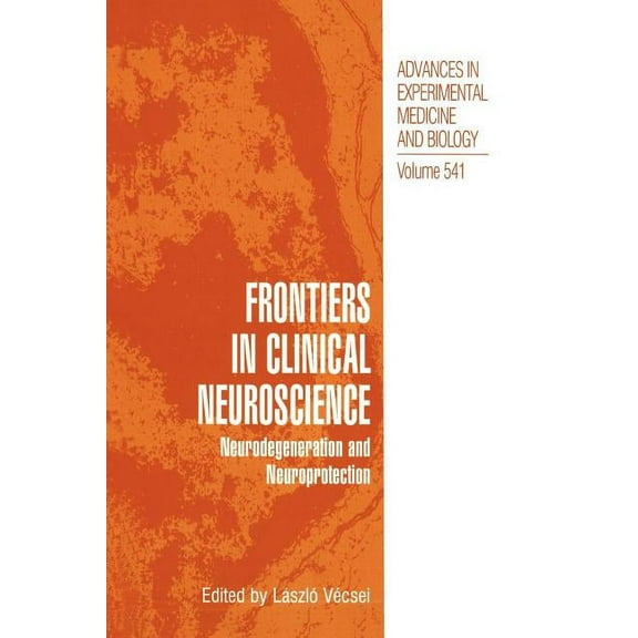 Advances in Experimental Medicine and Bi Frontiers in Clinical Neuroscience: Neurodegeneration and Neuroprotection a Symposium in Abel Lajtha's Honour, Book 541, (Paperback)
