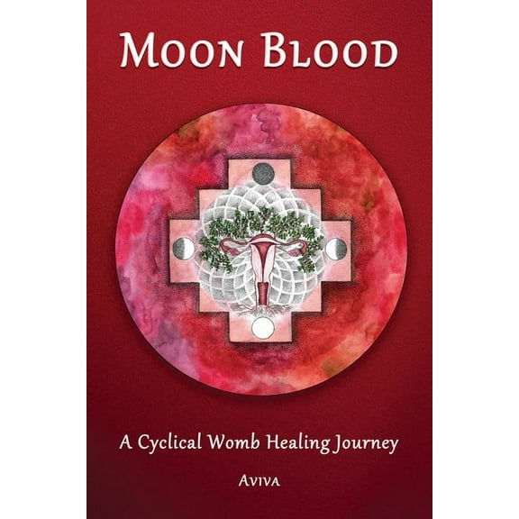 Moon Blood: A Cyclical Womb Healing Journey, (Paperback)