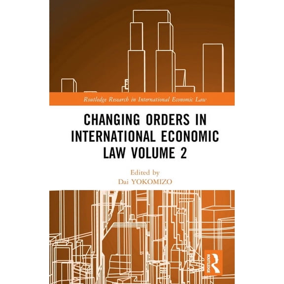 Routledge Research in International Econ Changing Orders in International Economic Law Volume 2: A Japanese Perspective, (Hardcover)