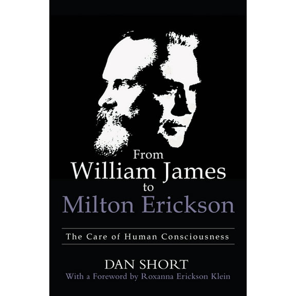 From William James to Milton Erickson: The Care of Human Consciousness, (Paperback)