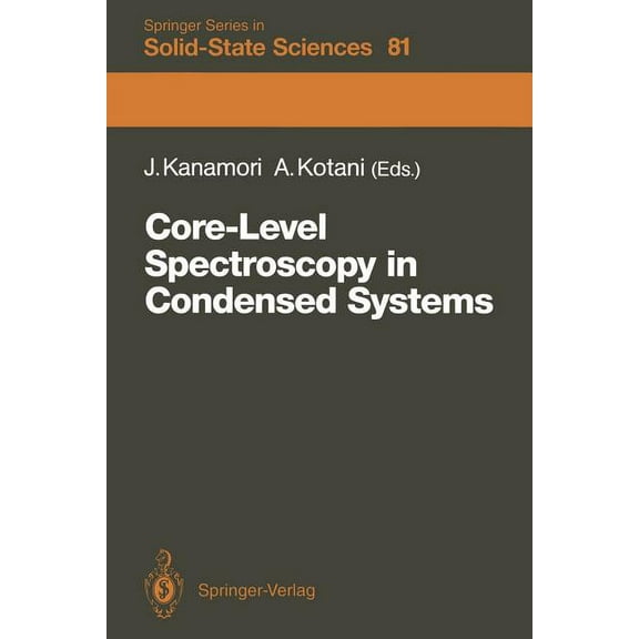 Springer Solid-State Sciences Core-Level Spectroscopy in Condensed Systems: Proceedings of the Tenth Taniguchi International Symposium, Kashikojima, J, Book 81, (Paperback)