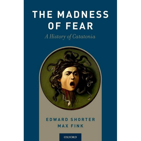 Madness of Fear: A History of Catatonia, (Paperback)