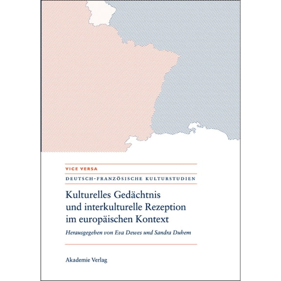 Vice Versa. Deutsch-Französische Kulturs Kulturelles Gedächtnis und interkulturelle Rezeption im europäischen Kontext, Book 1, (Hardcover)