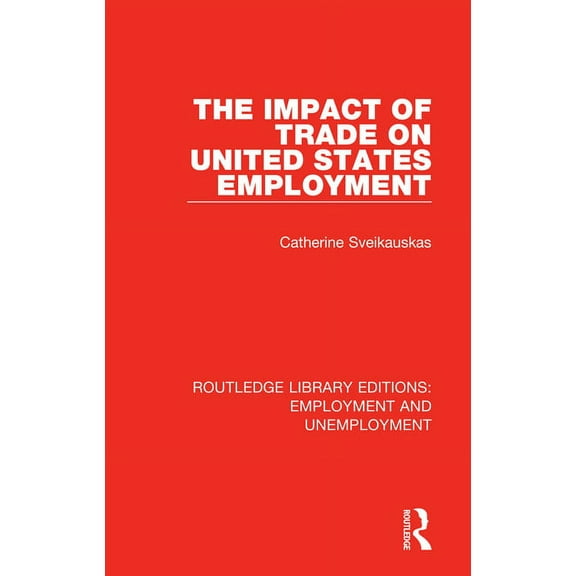 Routledge Library Editions: Employment a The Impact of Trade on United States Employment, (Paperback)