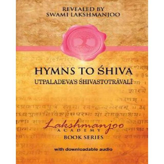 Hymns to Shiva : Utpaladeva's Shivastotravali (Lakshmanjoo Academy Book Series)