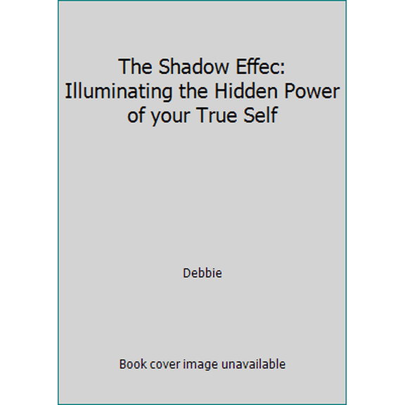 Pre-Owned The Shadow Effec: Illuminating the Hidden Power of your True Self (Paperback) 006233736X 9780062337368