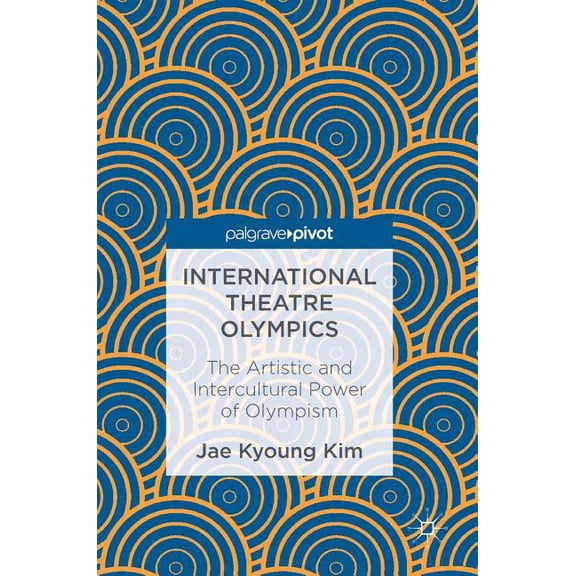 International Theatre Olympics: The Artistic and Intercultural Power of Olympism, (Hardcover)