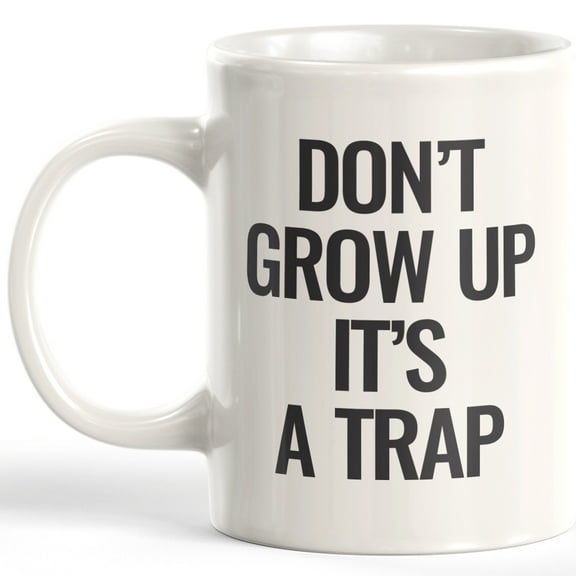 Don't Grow Up It's a Trap 11oz Plastic Coffee Mug