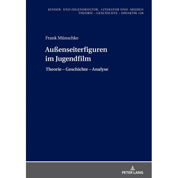 Kinder- Und Jugendkultur, -Literatur Und AuÃenseiterfiguren im Jugendfilm: Theorie - Geschichte - Analyse, Book 128, (Hardcover)