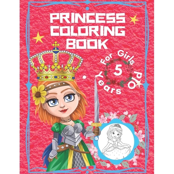 Princess Coloring Book For Girls 5 Years Old: Princess Coloring Book For Girls 3-9 - Princess Coloring Books For Girls 4, (Paperback)