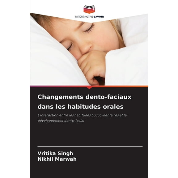 Changements dento-faciaux dans les habitudes orales, (Paperback)