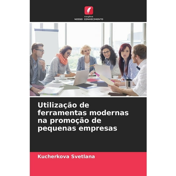 UtilizaÃ§Ã£o de ferramentas modernas na promoÃ§Ã£o de pequenas empresas, (Paperback)