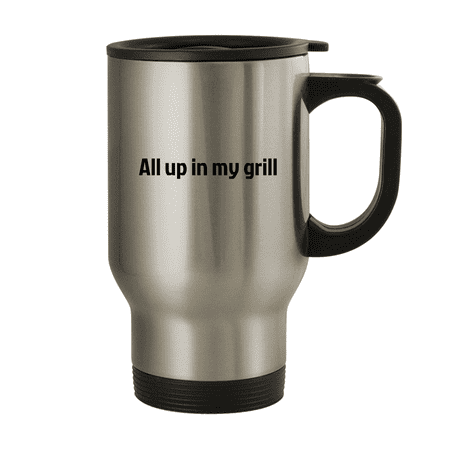 

All Up In My Grill - 14oz Stainless Steel Travel Mug Silver