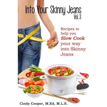 Into Your Skinny Jeans, Vol. 3- Recipes to Help You SLOW COOK Your Way into Skinny Jeans - (Best Way To Cook Spare Ribs On Charcoal Grill)