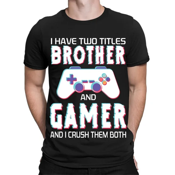 I Have Two Titles Brother And Gamer Funny Video Gaming Mens T-Shirts Top #TA-89