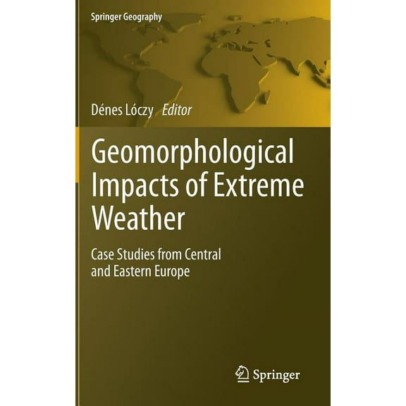 Springer Geography Geomorphological Impacts of Extreme Weather: Case Studies from Central and Eastern Europe, (Hardcover)