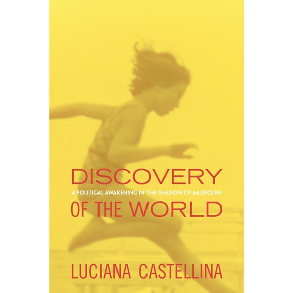 Discovery of the World : A Political Awakening in the Shadow of Mussolini (Hardcover)