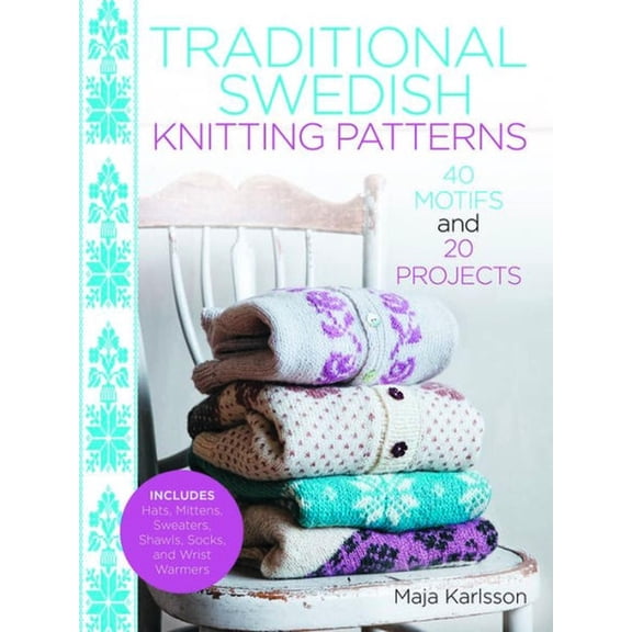 Traditional Swedish Knitting Patterns: 40 Motifs and 20 Projects, (Hardcover)