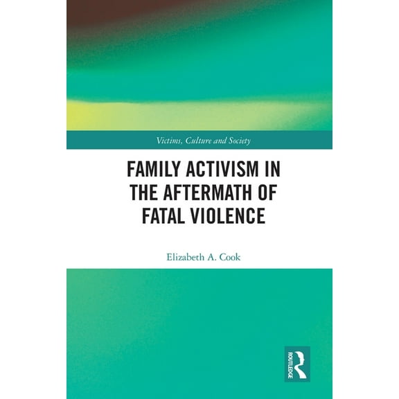 Victims, Culture and Society Family Activism in the Aftermath of Fatal Violence, (Paperback)