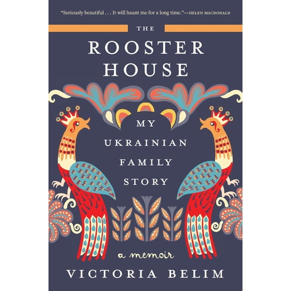 The Rooster House: My Ukrainian Family Story: A Memoir, (Paperback)