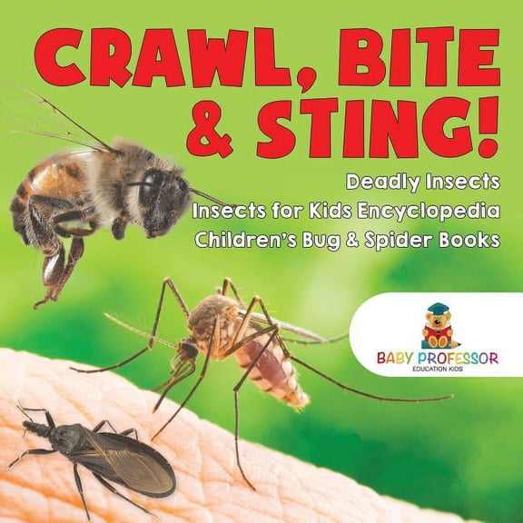 Crawl, Bite & Sting! Deadly Insects Insects for Kids Encyclopedia Children's Bug & Spider Books, (Paperback)