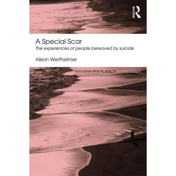 Routledge Mental Health Classic Editions A Special Scar: The experiences of people bereaved by suicide, (Paperback)