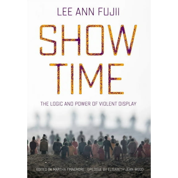 Show Time: The Logic and Power of Violent Display, (Hardcover)