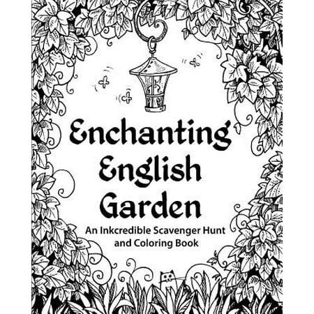 Enchanting English Garden : An Inkcredible Scavenger Hunt and Coloring