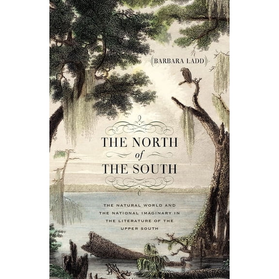 Mercer University Lamar Memorial Lecture The North of the South: The Natural World and the National Imaginary in the Literature of the Upper South, (Paperback)