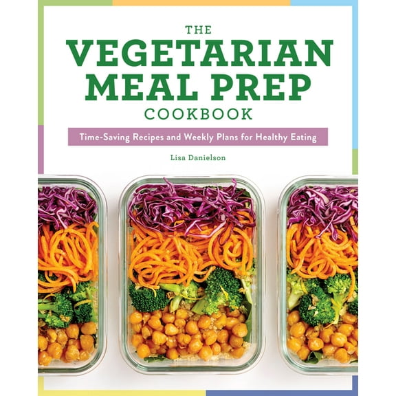The Vegetarian Meal Prep Cookbook: Time-Saving Recipes and Weekly Plans for Healthy Eating, (Paperback)