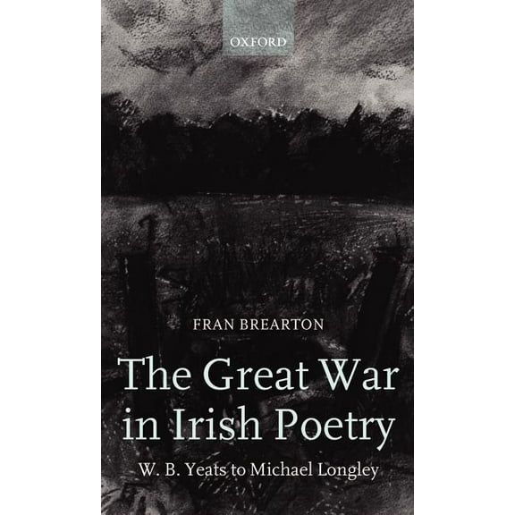 The Great War in Irish Poetry: W. B. Yeats to Michael Longley, (Hardcover)
