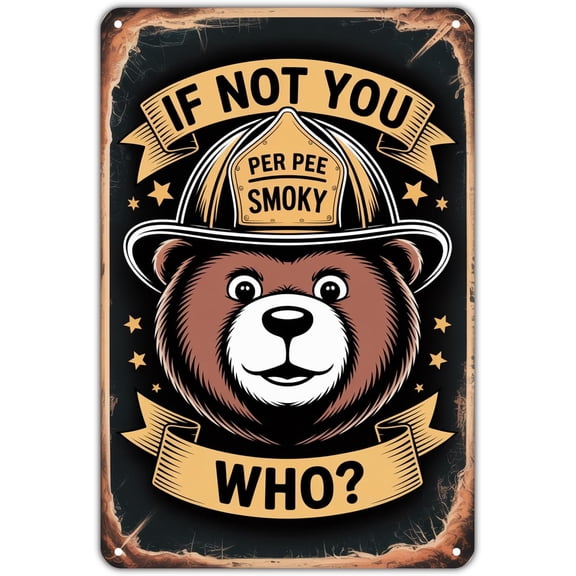 Smokey Bear If Not You Who tin sign Vintage Cartoon Bear Metal Sign Print Aesthetic for Garden Yard Bar Porch Home Bedroom Kitchen Wall Decor Decor Gift 8 x 12 inch