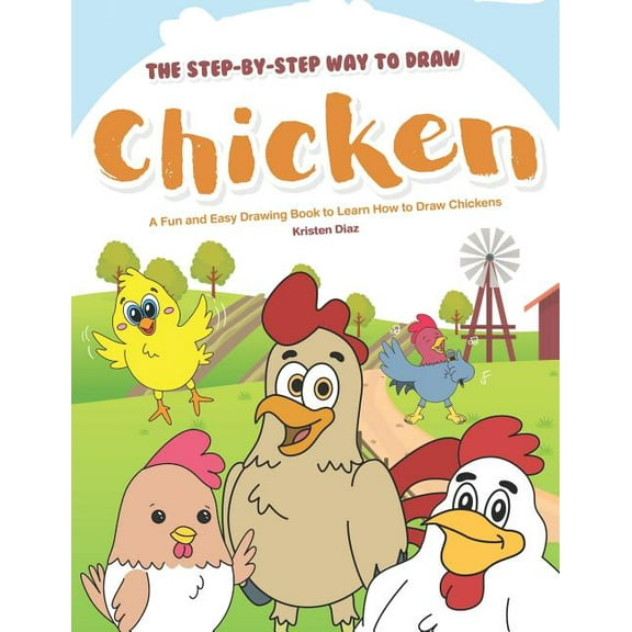 The Step-by-Step Way to Draw Chicken: A Fun and Easy Drawing Book to Learn How to Draw Chickens, (Paperback)