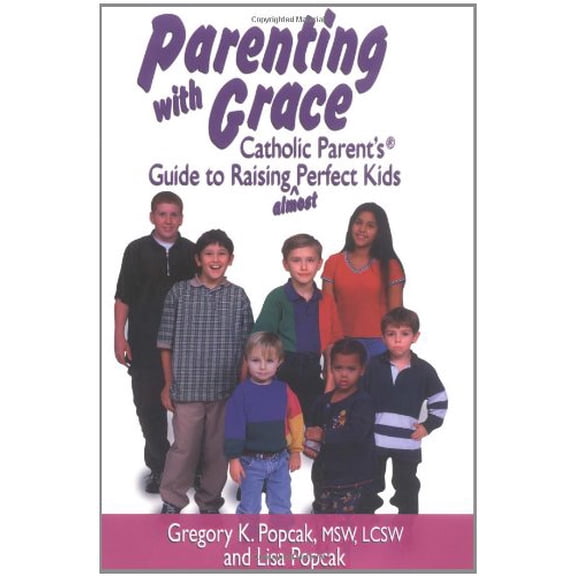 Pre-Owned Parenting with Grace: Catholic Parent's Guide to Raising Almost Perfect Kids (Paperback) 0879737301 9780879737306
