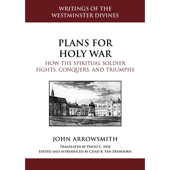 Writings of the Westminster Divines Plans for Holy War: How the Spiritual Soldier Fights, Conquers, and Triumphs, (Hardcover)