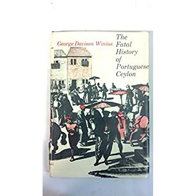 Fatal History of Portuguese Ceylon : Transition to Dutch Rule ...