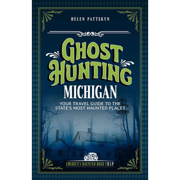 America's Haunted Road Trip Ghost Hunting Michigan: Your Travel Guide to the State's Most Haunted Places, (Paperback)