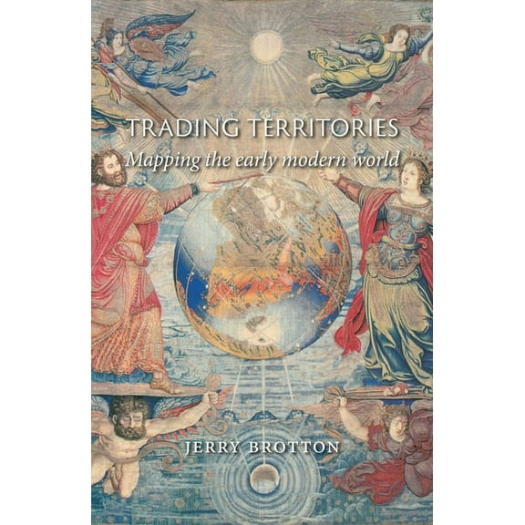 Trading Territories : Mapping the Early Modern World (Paperback)