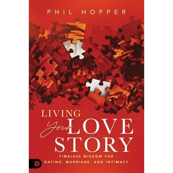 Living Your Love Story: Timeless Wisdom for Dating, Marriage, and Intimacy, (Paperback)