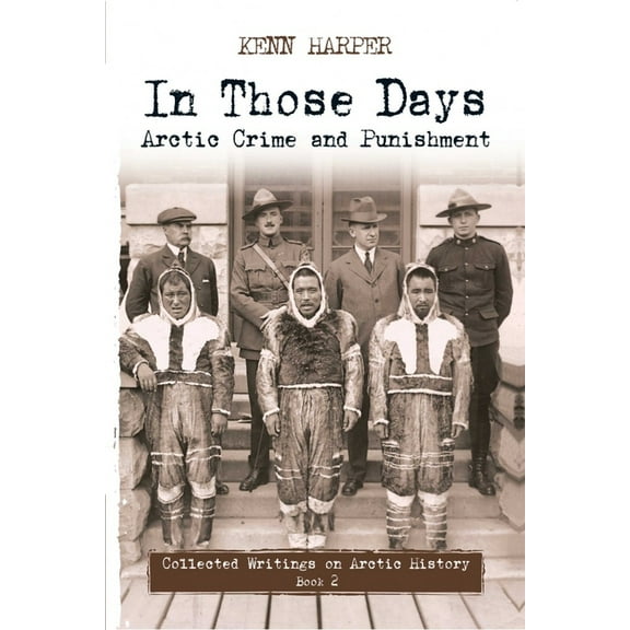 In Those Days: Collected Writings on Arc In Those Days: Arctic Crime and Punishment, Book 2, (Paperback)