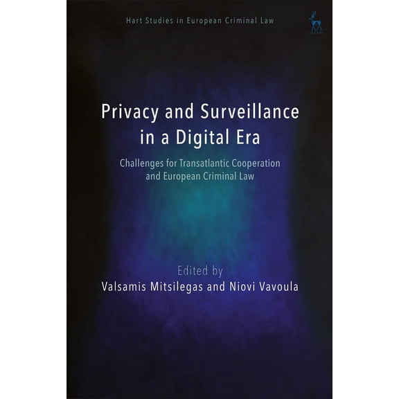Hart Studies in European Criminal Law Surveillance and Privacy in the Digital Age: European, Transatlantic and Global Perspectives, (Hardcover)