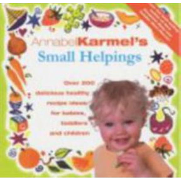Pre-Owned Annabel Karmel's Small Helpings : Complete Guide to Feeding Toddlers and Schoolchildren (Hardcover) 0091863732 9780091863739