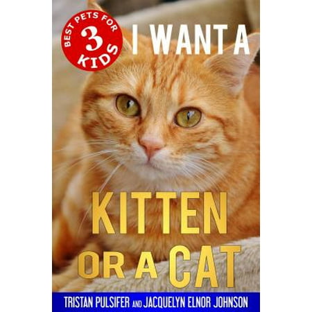 I Want a Kitten or a Cat - eBook (Best Kittens For Kids)