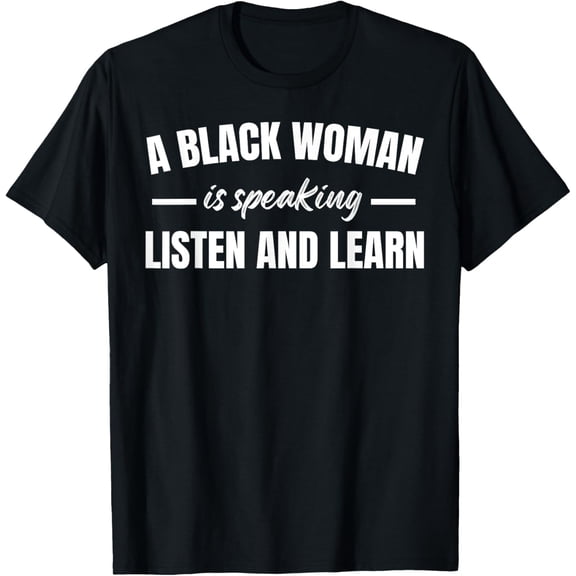 A black woman is speaking listen and learn T-Shirt