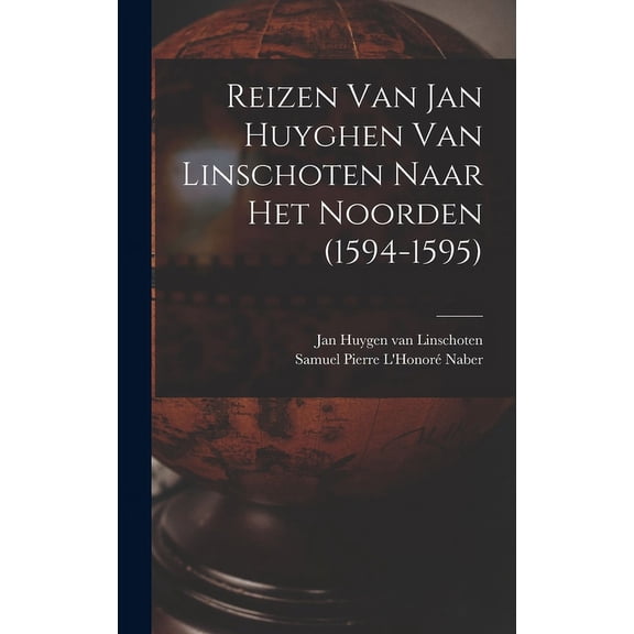 Reizen Van Jan Huyghen Van Linschoten Naar Het Noorden (1594-1595) (Hardcover)