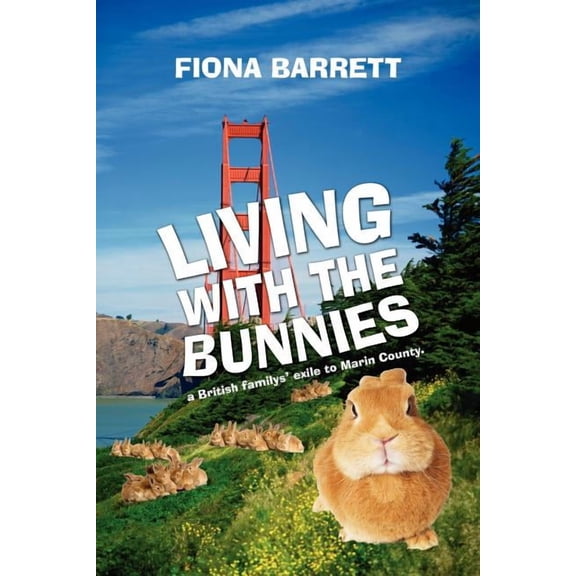 Living With the Bunnies : A British Family's Exile to Marin County.