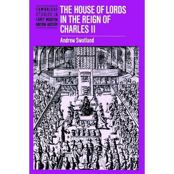 Cambridge Studies in Early Modern Britis The House of Lords in the Reign of Charles II, (Paperback)