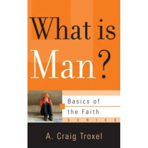 Basics of the Faith: What Is Man? (Paperback)