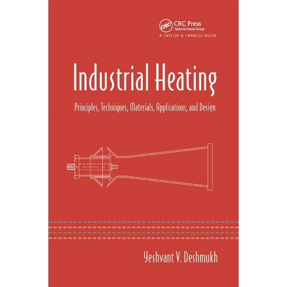 Industrial Heating: Principles, Techniques, Materials, Applications, and Design, (Paperback)